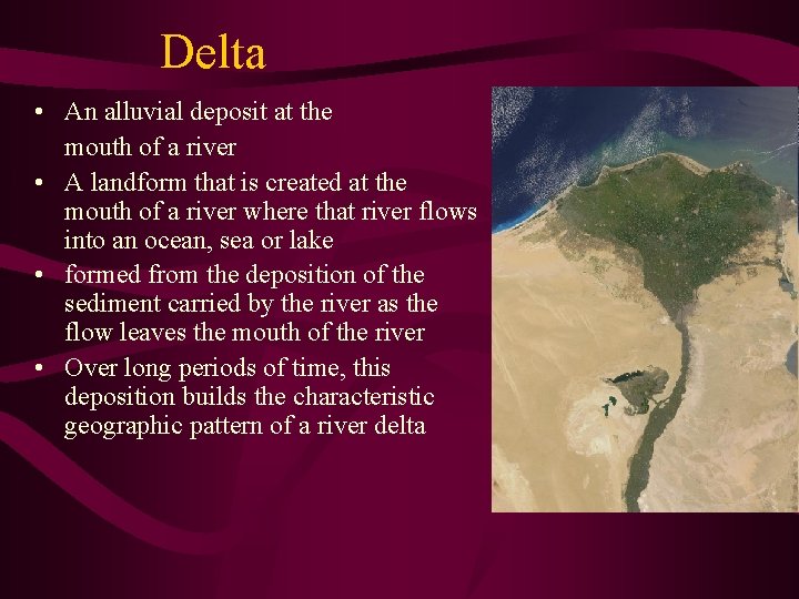 Delta • An alluvial deposit at the mouth of a river • A landform