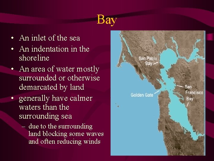 Bay • An inlet of the sea • An indentation in the shoreline •