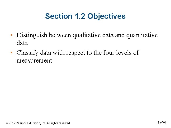 Section 1. 2 Objectives • Distinguish between qualitative data and quantitative data • Classify