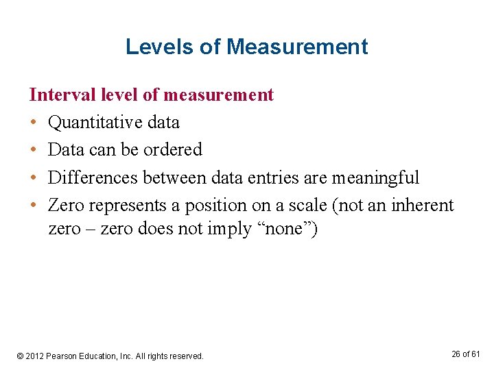 Levels of Measurement Interval level of measurement • Quantitative data • Data can be