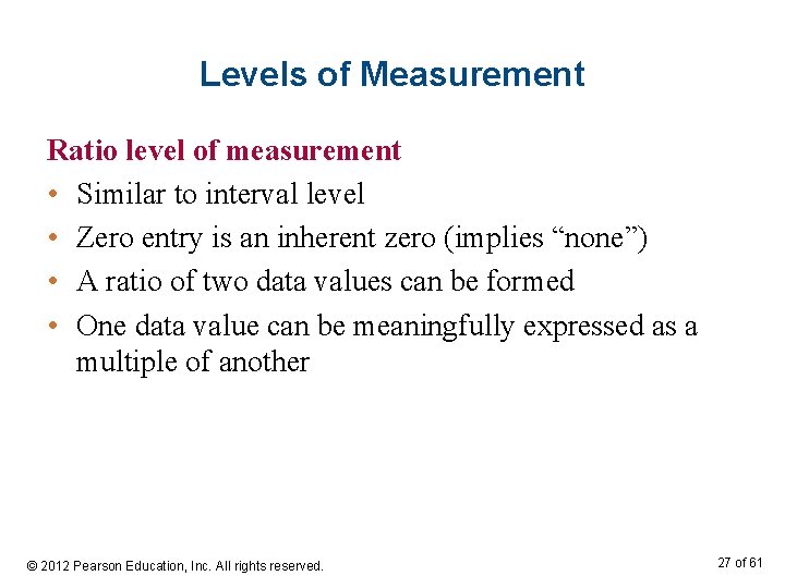 Levels of Measurement Ratio level of measurement • Similar to interval level • Zero
