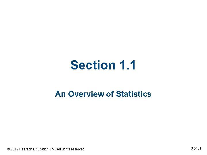 Section 1. 1 An Overview of Statistics © 2012 Pearson Education, Inc. All rights