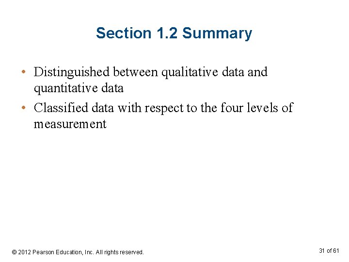Section 1. 2 Summary • Distinguished between qualitative data and quantitative data • Classified