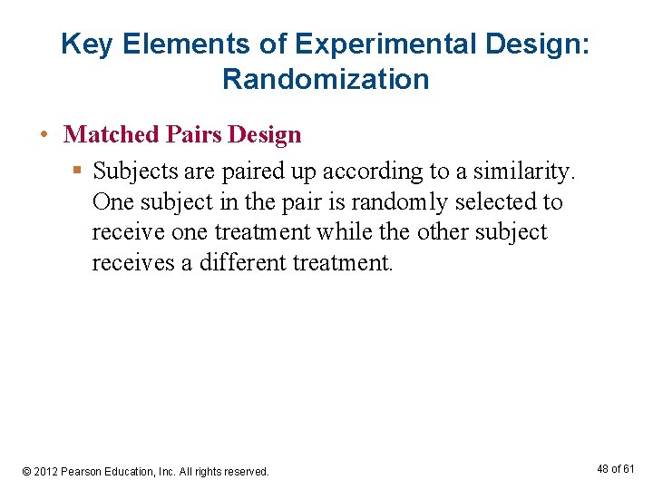 Key Elements of Experimental Design: Randomization • Matched Pairs Design § Subjects are paired