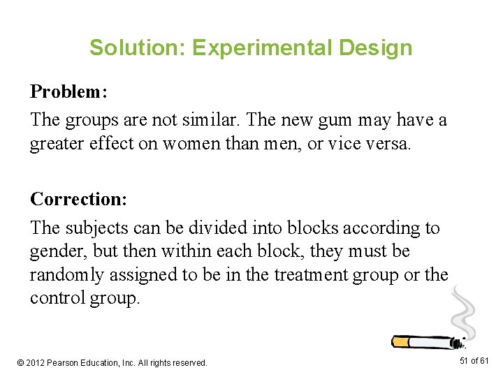 Solution: Experimental Design Problem: The groups are not similar. The new gum may have