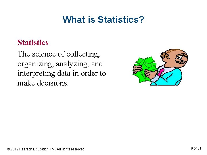 What is Statistics? Statistics The science of collecting, organizing, analyzing, and interpreting data in