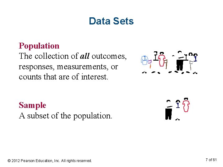 Data Sets Population The collection of all outcomes, responses, measurements, or counts that are