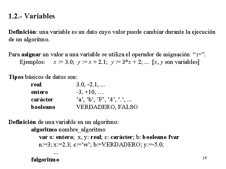 1. 2. - Variables Definición: una variable es un dato cuyo valor puede cambiar
