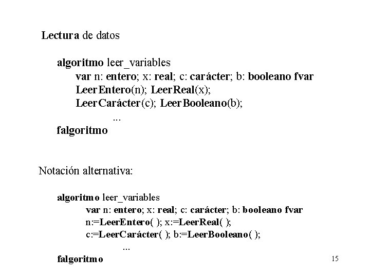 Lectura de datos algoritmo leer_variables var n: entero; x: real; c: carácter; b: booleano
