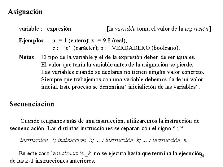 Asignación variable : = expresión [la variable toma el valor de la expresión] Ejemplos.