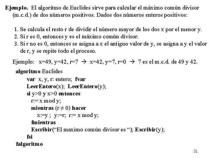 Ejemplo. El algoritmo de Euclides sirve para calcular el máximo común divisor (m. c.