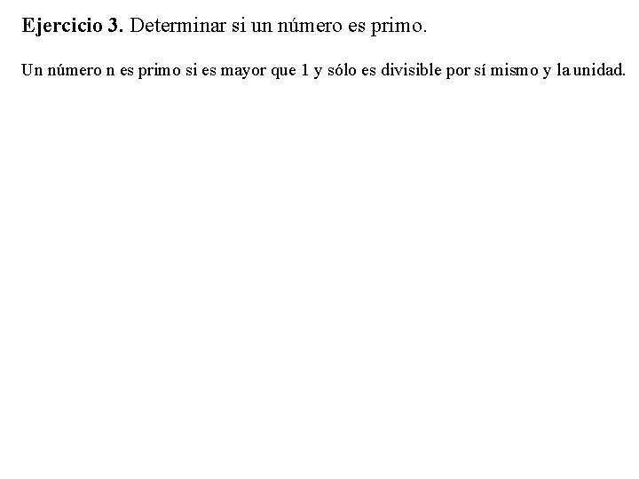 Ejercicio 3. Determinar si un número es primo. Un número n es primo si