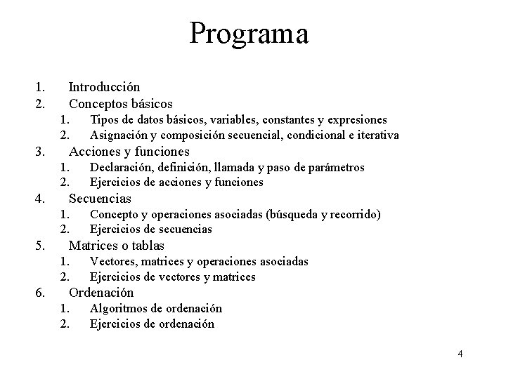 Programa 1. 2. Introducción Conceptos básicos 1. 2. 3. Acciones y funciones 1. 2.