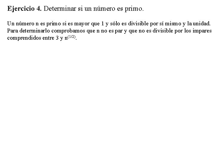 Ejercicio 4. Determinar si un número es primo. Un número n es primo si