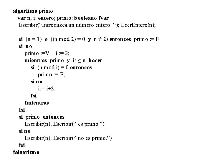 algoritmo primo var n, i: entero; primo: booleano fvar Escribir(“Introduzca un número entero: “);