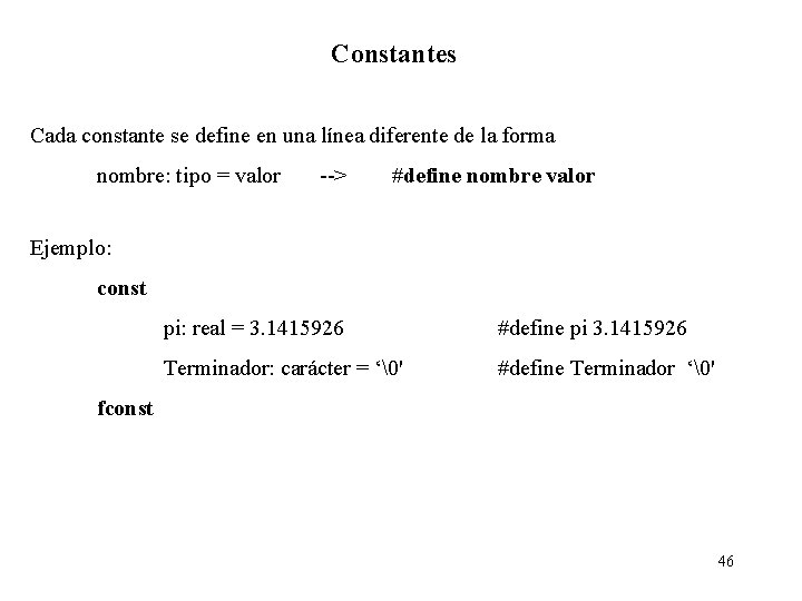 Constantes Cada constante se define en una línea diferente de la forma nombre: tipo