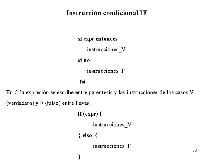 Instrucción condicional IF si expr entonces instrucciones_V si no instrucciones_F fsi En C la