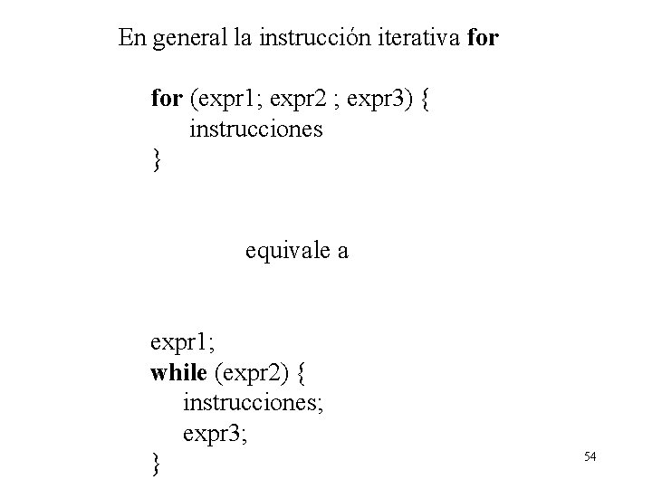 En general la instrucción iterativa for (expr 1; expr 2 ; expr 3) {