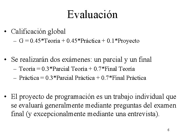 Evaluación • Calificación global – G = 0. 45*Teoría + 0. 45*Práctica + 0.