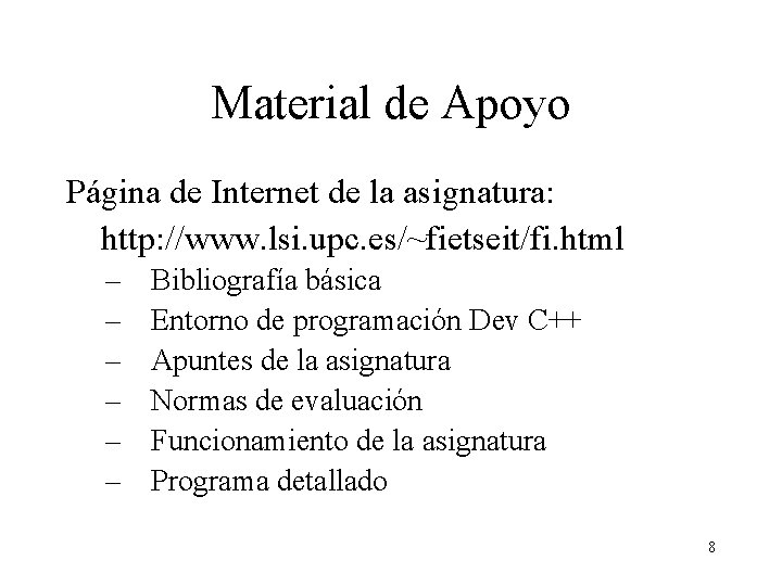 Material de Apoyo Página de Internet de la asignatura: http: //www. lsi. upc. es/~fietseit/fi.