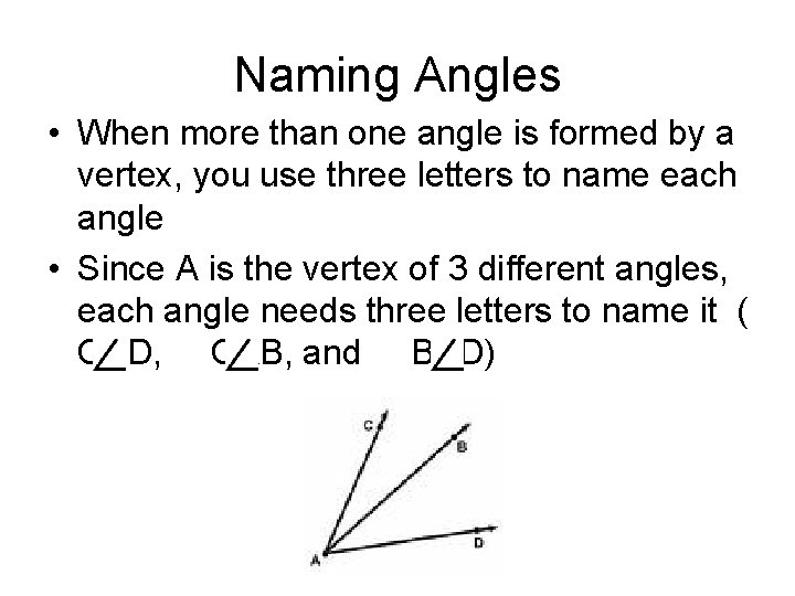 Naming Angles • When more than one angle is formed by a vertex, you