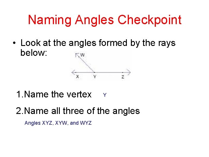 Naming Angles Checkpoint • Look at the angles formed by the rays below: 1.