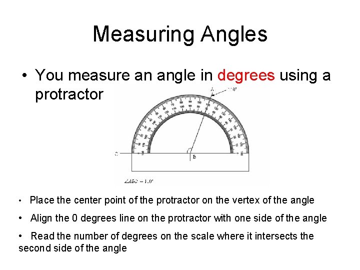Measuring Angles • You measure an angle in degrees using a protractor • Place