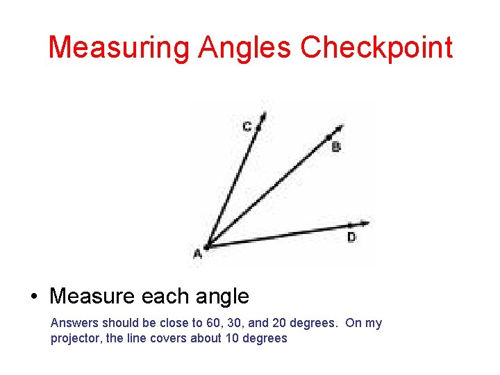 Measuring Angles Checkpoint • Measure each angle Answers should be close to 60, 30,
