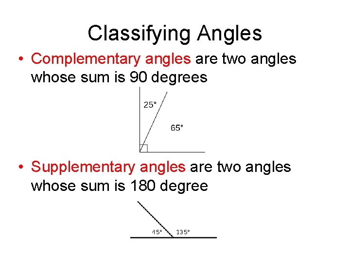 Classifying Angles • Complementary angles are two angles whose sum is 90 degrees •