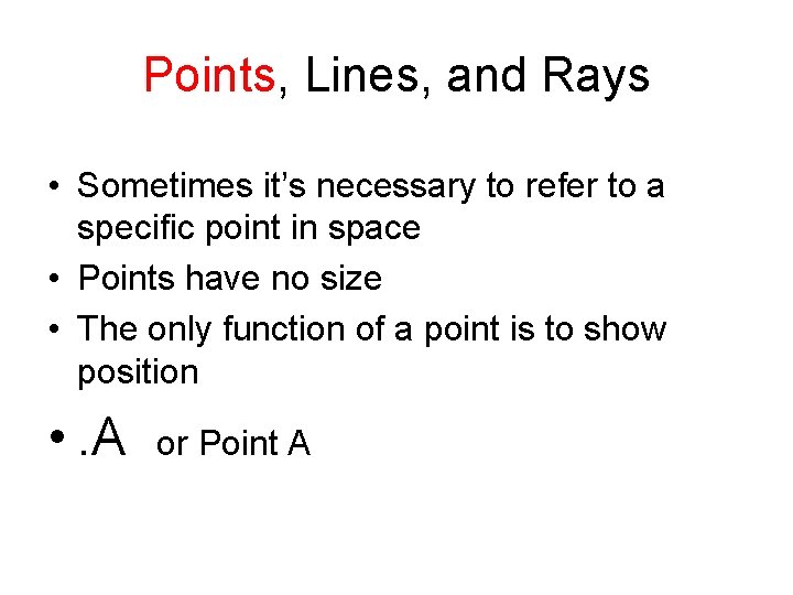 Points, Lines, and Rays • Sometimes it’s necessary to refer to a specific point