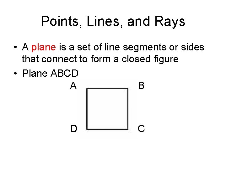 Points, Lines, and Rays • A plane is a set of line segments or