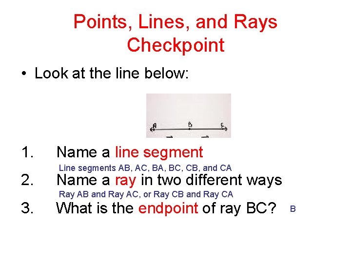 Points, Lines, and Rays Checkpoint • Look at the line below: 1. 2. 3.