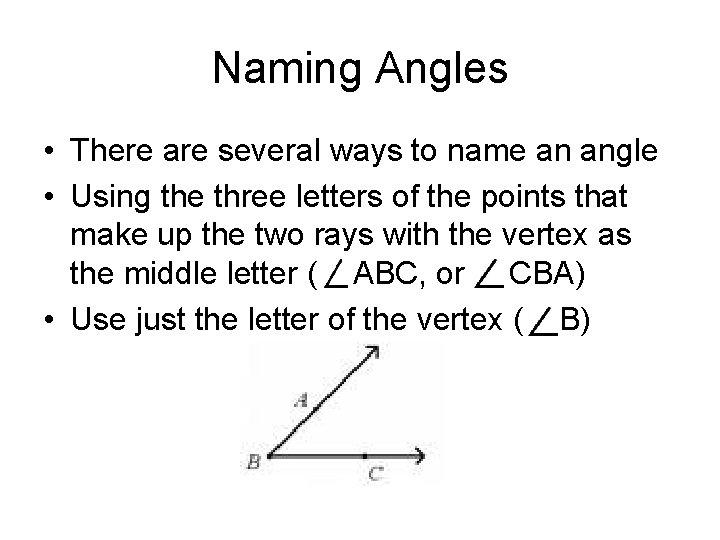 Naming Angles • There are several ways to name an angle • Using the