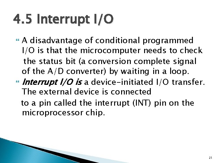 4. 5 Interrupt I/O A disadvantage of conditional programmed I/O is that the microcomputer