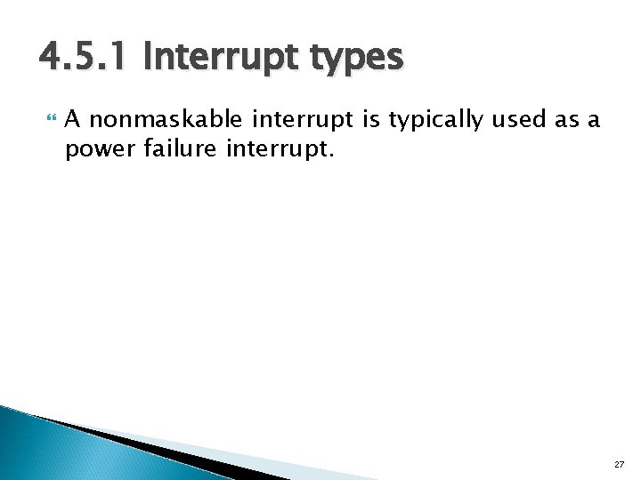 4. 5. 1 Interrupt types A nonmaskable interrupt is typically used as a power