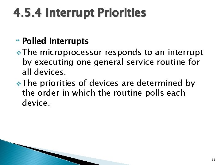 4. 5. 4 Interrupt Priorities Polled Interrupts v The microprocessor responds to an interrupt