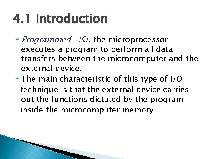 4. 1 Introduction Programmed I/O, the microprocessor executes a program to perform all data
