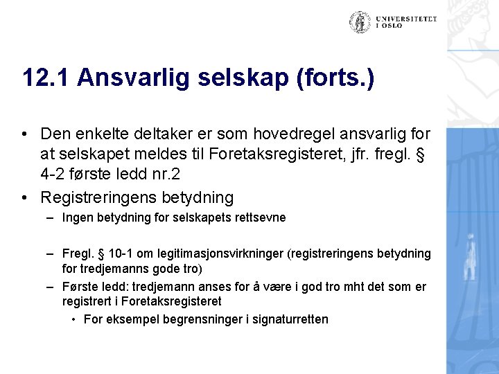 12. 1 Ansvarlig selskap (forts. ) • Den enkelte deltaker er som hovedregel ansvarlig