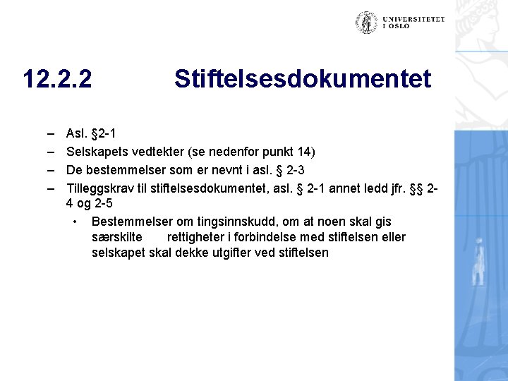 12. 2. 2 – – Stiftelsesdokumentet Asl. § 2 -1 Selskapets vedtekter (se nedenfor