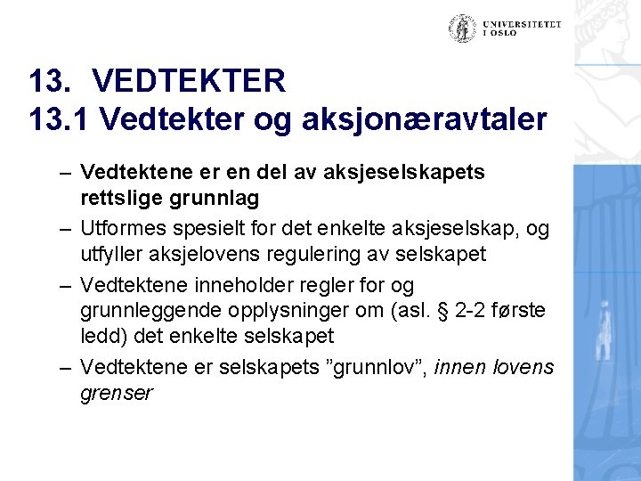 13. VEDTEKTER 13. 1 Vedtekter og aksjonæravtaler – Vedtektene er en del av aksjeselskapets