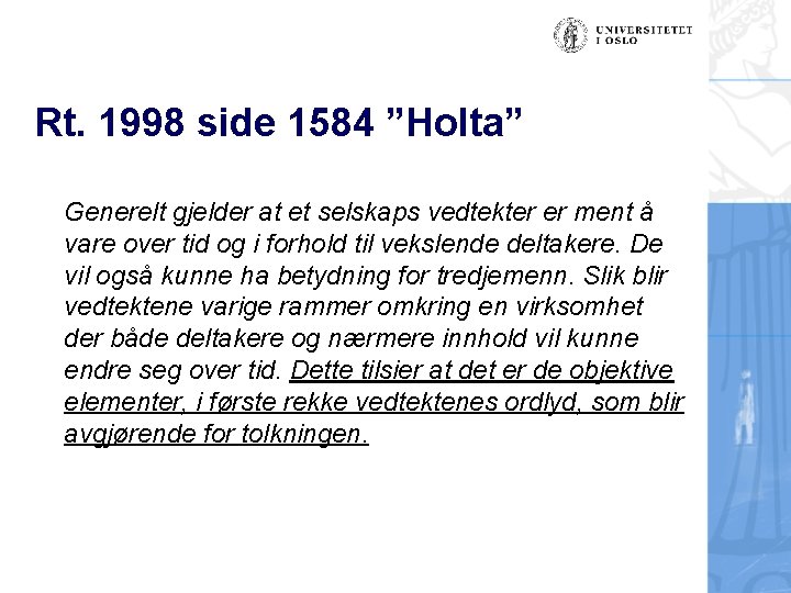 Rt. 1998 side 1584 ”Holta” Generelt gjelder at et selskaps vedtekter er ment å