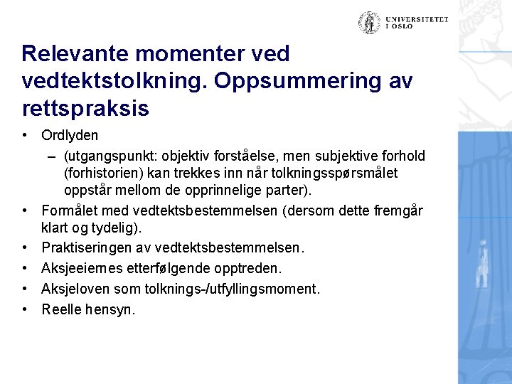 Relevante momenter vedtektstolkning. Oppsummering av rettspraksis • Ordlyden – (utgangspunkt: objektiv forståelse, men subjektive