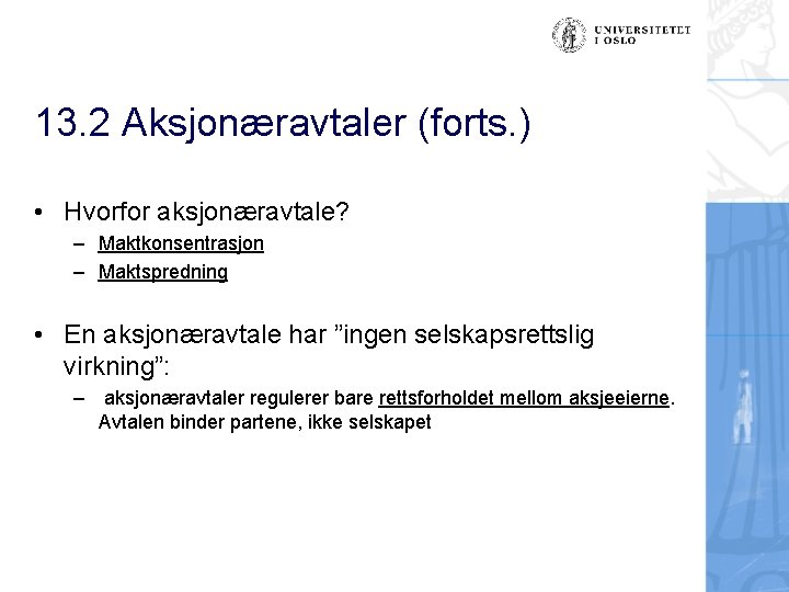 13. 2 Aksjonæravtaler (forts. ) • Hvorfor aksjonæravtale? – Maktkonsentrasjon – Maktspredning • En