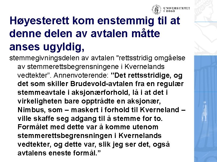 Høyesterett kom enstemmig til at denne delen av avtalen måtte anses ugyldig, stemmegivningsdelen av