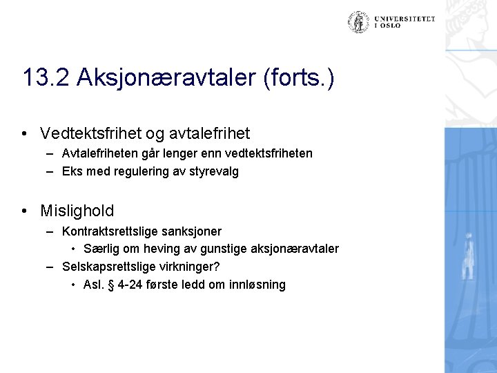 13. 2 Aksjonæravtaler (forts. ) • Vedtektsfrihet og avtalefrihet – Avtalefriheten går lenger enn