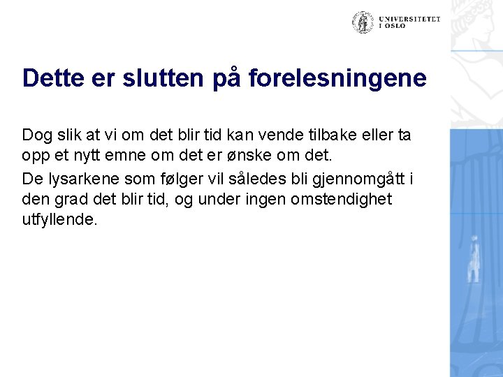 Dette er slutten på forelesningene Dog slik at vi om det blir tid kan