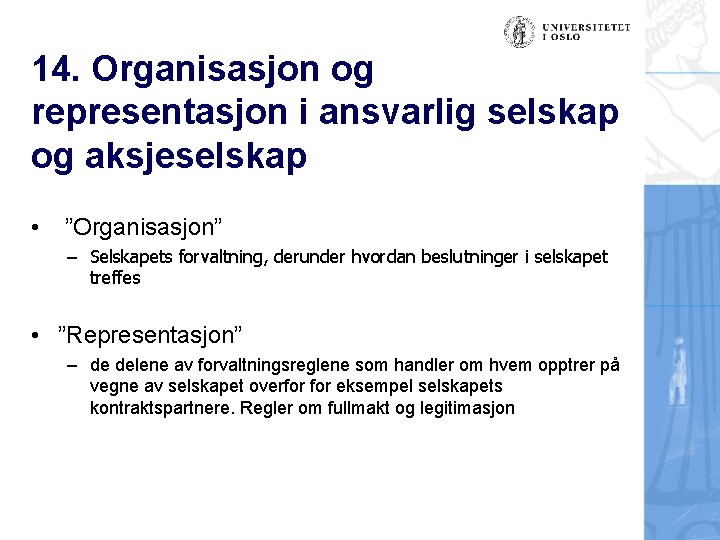 14. Organisasjon og representasjon i ansvarlig selskap og aksjeselskap • ”Organisasjon” – Selskapets forvaltning,