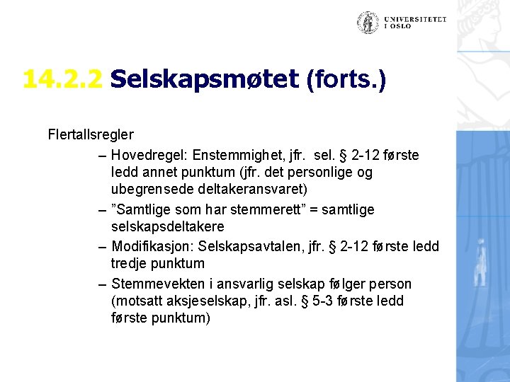 14. 2. 2 Selskapsmøtet (forts. ) Flertallsregler – Hovedregel: Enstemmighet, jfr. sel. § 2