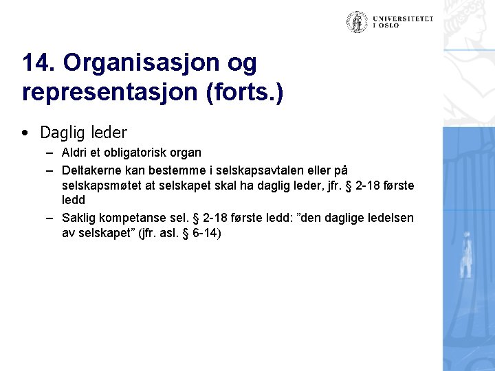 14. Organisasjon og representasjon (forts. ) • Daglig leder – Aldri et obligatorisk organ