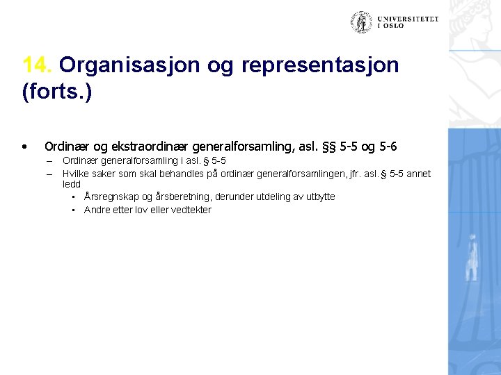 14. Organisasjon og representasjon (forts. ) • Ordinær og ekstraordinær generalforsamling, asl. §§ 5